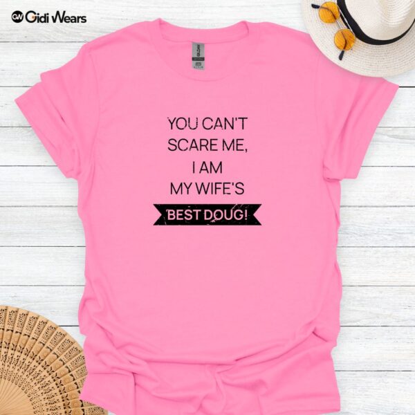 Funny Husband T-Shirt - You Can't Scare Me I Am My Wife's Best Doug