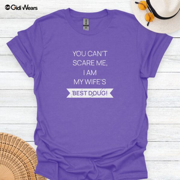 Funny Husband T-Shirt - You Can't Scare Me I Am My Wife's Best Doug