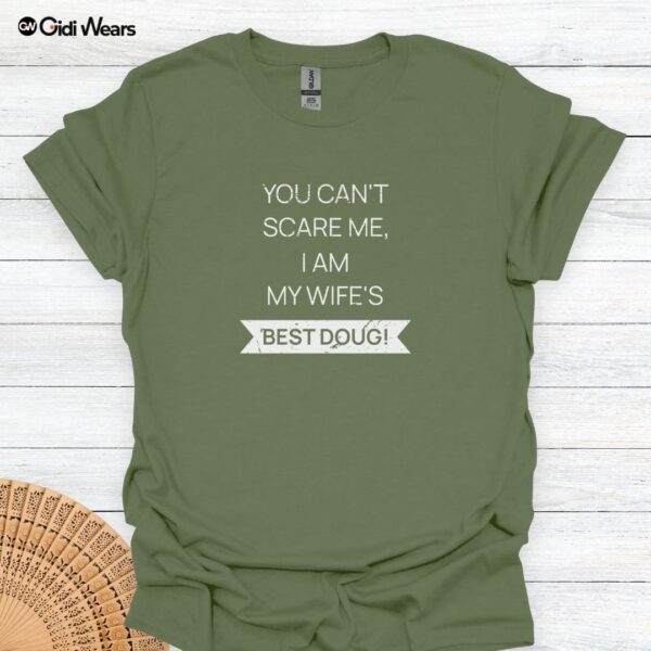 Funny Husband T-Shirt - You Can't Scare Me I Am My Wife's Best Doug