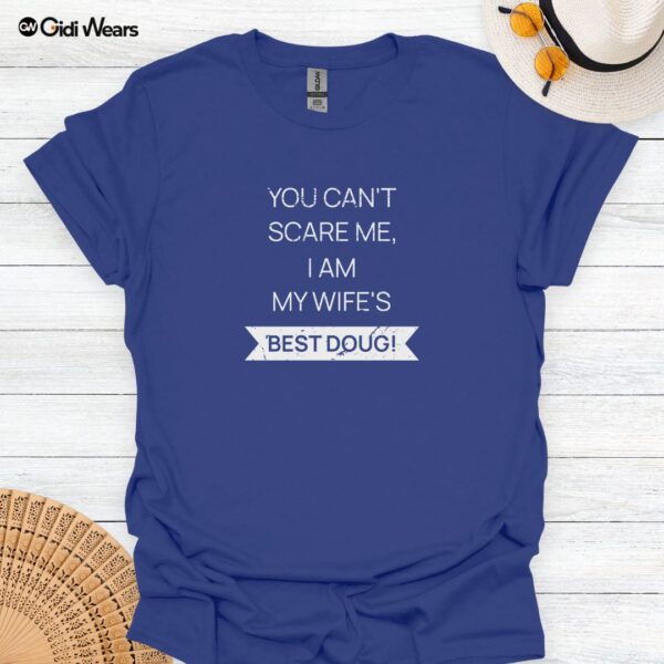 Funny Husband T-Shirt - You Can't Scare Me I Am My Wife's Best Doug