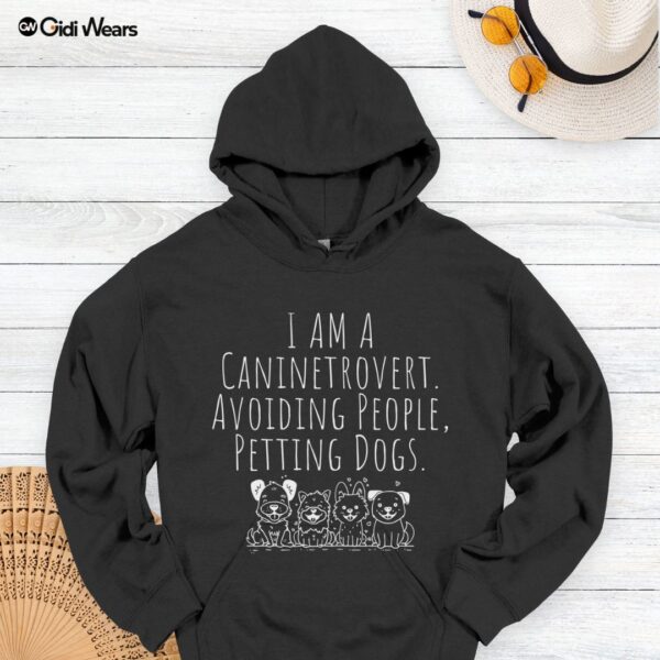 I Am A Caninetrovert: Avoiding People, Petting Dogs Hoodie