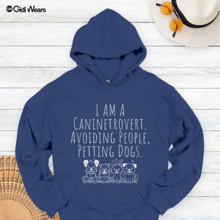 I Am A Caninetrovert: Avoiding People, Petting Dogs Hoodie