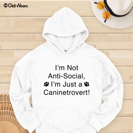 I’m Not Anti-Social, I’m Just a Caninetrovert Hoodie