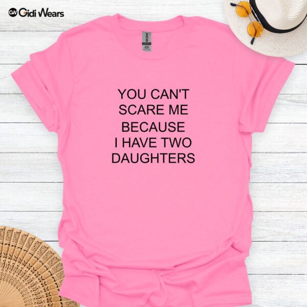 You Can’t Scare Me—I Have Two Daughters Funny Dad T-Shirt for Dog and Daughter Lovers