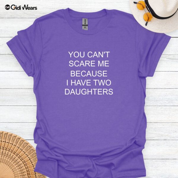 You Can’t Scare Me—I Have Two Daughters Funny Dad T-Shirt for Dog and Daughter Lovers