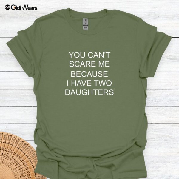 You Can’t Scare Me—I Have Two Daughters Funny Dad T-Shirt for Dog and Daughter Lovers