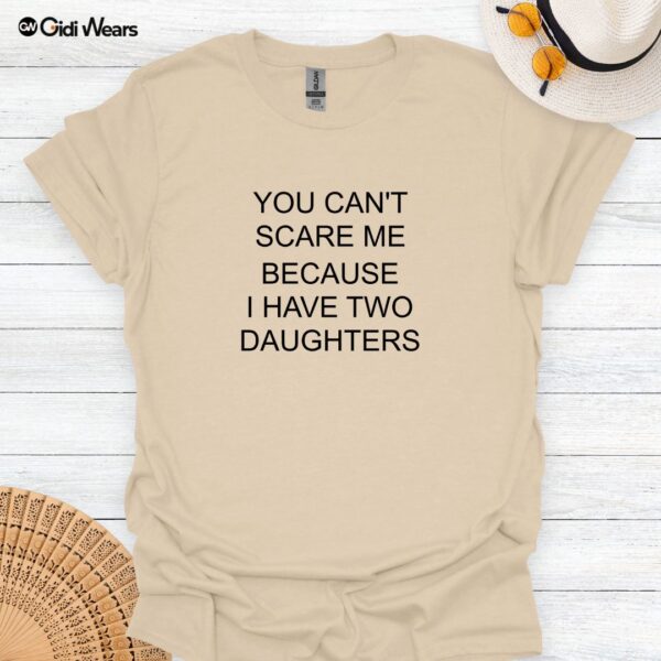 You Can’t Scare Me—I Have Two Daughters Funny Dad T-Shirt for Dog and Daughter Lovers