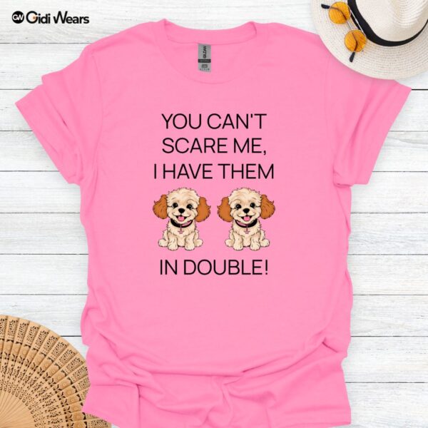 You Can't Scare Me I Have them In Double