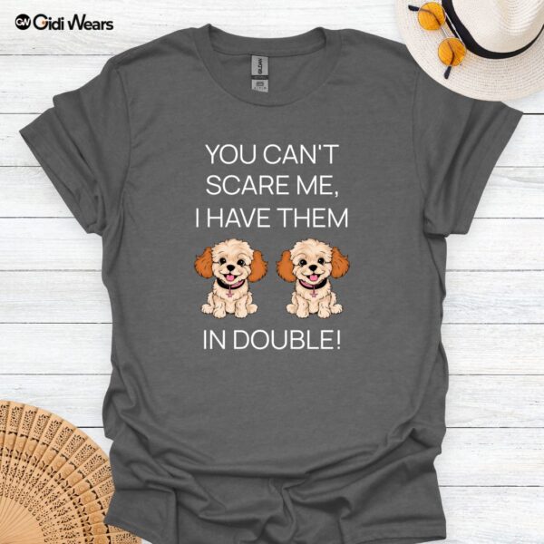 You Can't Scare Me I Have them In Double