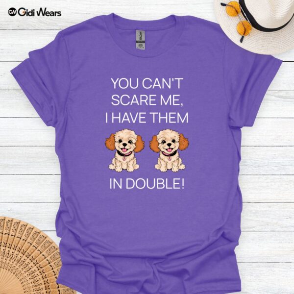 You Can't Scare Me I Have them In Double