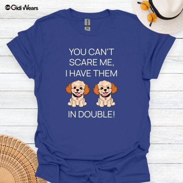 You Can't Scare Me I Have them In Double