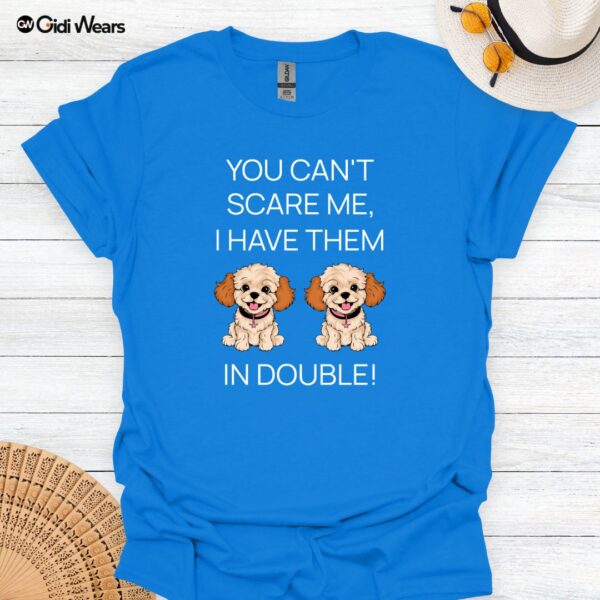 You Can't Scare Me I Have them In Double