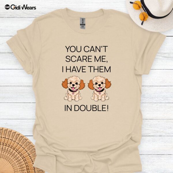 You Can't Scare Me I Have them In Double