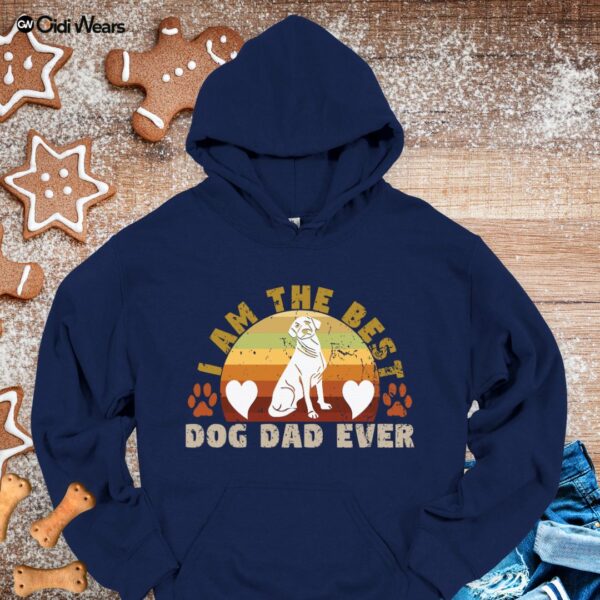 I Am The Best Dog Dad Ever Hoodie – Funny & Cozy Gift for Proud Dog Lovers