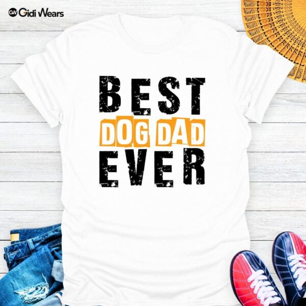 Best Dog Dad Ever T-Shirt – Wear Your Pup Pride with Style and Humor!