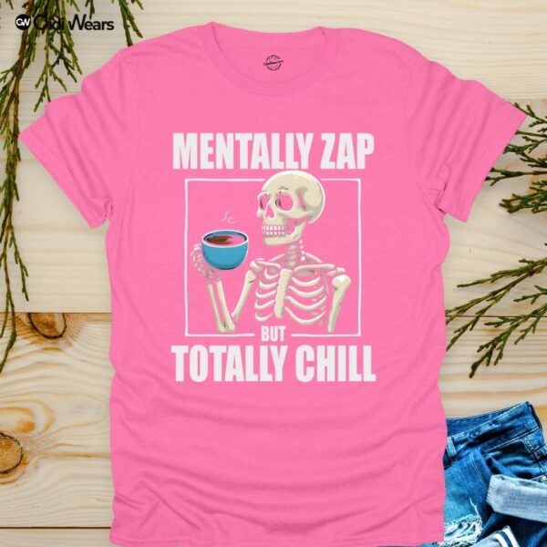 Mentally Zap But Totally Chill T-Shirt with Humorous Phrase - Gidi Wears