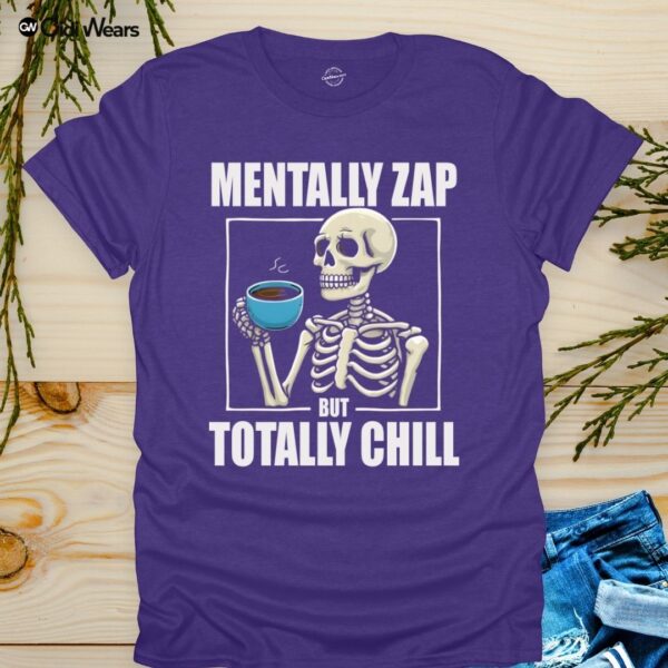 Mentally Zap But Totally Chill T-Shirt with Humorous Phrase - Gidi Wears