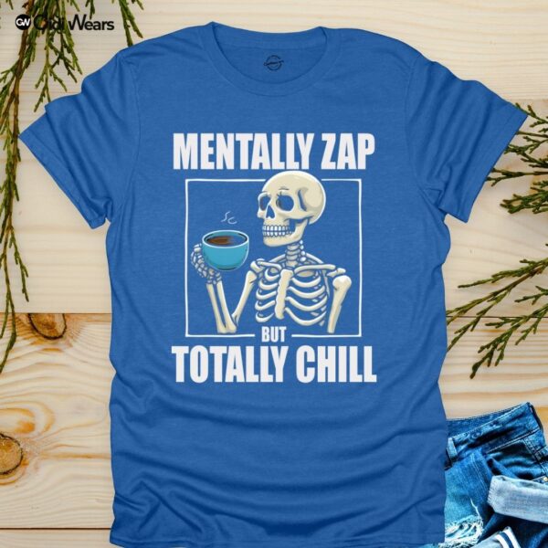 Mentally Zap But Totally Chill T-Shirt with Humorous Phrase - Gidi Wears