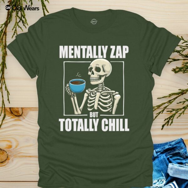 Mentally Zap But Totally Chill T-Shirt with Humorous Phrase - Gidi Wears