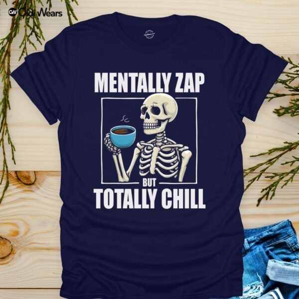 Mentally Zap But Totally Chill T-Shirt with Humorous Phrase - Gidi Wears