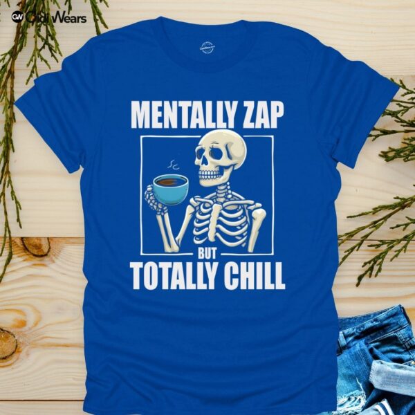 Mentally Zap But Totally Chill T-Shirt with Humorous Phrase - Gidi Wears