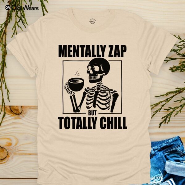 Mentally Zap But Totally Chill T-Shirt with Humorous Phrase - Gidi Wears