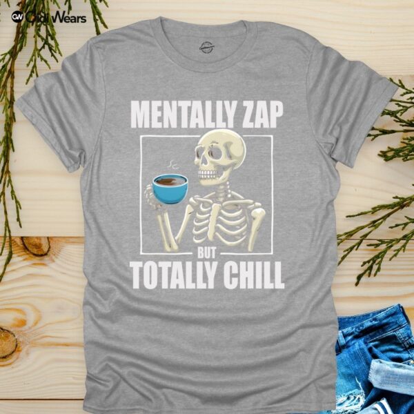 Mentally Zap But Totally Chill T-Shirt with Humorous Phrase - Gidi Wears