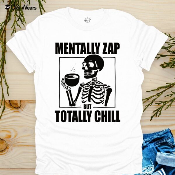 Mentally Zap But Totally Chill T-Shirt with Humorous Phrase - Gidi Wears